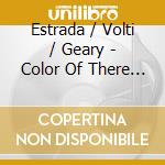 Estrada / Volti / Geary - Color Of There Seen From Here cd musicale di Estrada / Volti / Geary