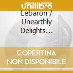 Lebaron / Unearthly Delights Ensemble - Unearthly Delights (2 Cd) cd