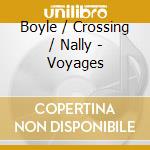 Boyle / Crossing / Nally - Voyages cd musicale