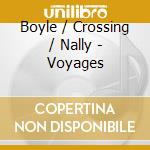 Boyle / Crossing / Nally - Voyages cd
