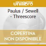 Paulus / Sewell - Threescore cd