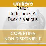 Bellor: Reflections At Dusk / Various cd