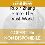 Ruo / Zhang - Into The Vast World cd