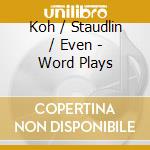 Koh / Staudlin / Even - Word Plays cd