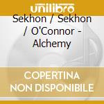 Sekhon / Sekhon / O'Connor - Alchemy cd