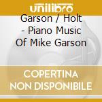Garson / Holt - Piano Music Of Mike Garson cd musicale