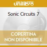 Sonic Circuits 7 cd musicale