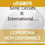 Sonic Circuits 8: International Electronic Music - Sonic Circuits 8: International Electronic Music cd