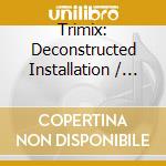 Trimix: Deconstructed Installation / Various (2 Cd) cd