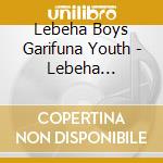 Lebeha Boys Garifuna Youth - Lebeha Drumming cd