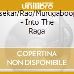 Rajasekar/Rao/Murugaboopathi - Into The Raga cd