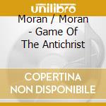 Moran / Moran - Game Of The Antichrist cd musicale
