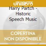 Harry Partch - Historic Speech Music cd musicale di Harry Partch