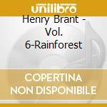 Henry Brant - Vol. 6-Rainforest cd