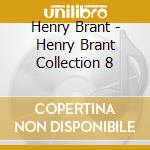 Henry Brant - Henry Brant Collection 8 cd