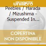 Peebles / Harada / Mizushima - Suspended In Amber Hip Chamber Music cd
