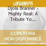 Djola Branner - Mighty Real: A Tribute Yo Sylvester cd musicale