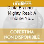 Djola Branner - Mighty Real: A Tribute Yo Sylvester cd