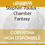 Stephen Paulus - Chamber Fantasy cd