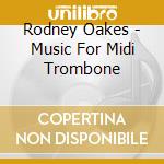 Rodney Oakes - Music For Midi Trombone cd musicale