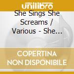 She Sings She Screams / Various - She Sings She Screams / Various cd