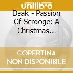 Deak - Passion Of Scrooge: A Christmas Carol cd