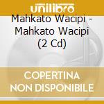Mahkato Wacipi - Mahkato Wacipi (2 Cd) cd