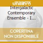 Intergalactic Contemporary Ensemble - I Dig cd