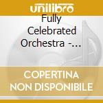 Fully Celebrated Orchestra - Marriage Of Heaven & Earth cd musicale di Fully Celebrated Orchestra