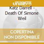 Katz Darrell - Death Of Simone Weil cd musicale di Katz Darrell