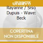 Rayanne / Srso Dupuis - Wave: Beck cd