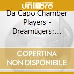 Da Capo Chamber Players - Dreamtigers: Shatin cd