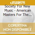 Society For New Music - American Masters For The 21St Century (5 Cd) cd