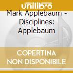 Mark Applebaum - Disciplines: Applebaum cd musicale di Mark Applebaum