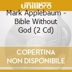 Mark Applebaum - Bible Without God (2 Cd) cd musicale di Mark Applebaum