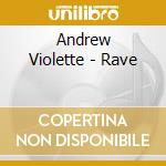 Andrew Violette - Rave cd