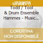 Todd / Tool & Drum Ensemble Hammes - Music For Percussion (Mostly) cd