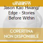 Jason Kao Hwang/ Edge - Stories Before Within cd musicale di Jason Kao Hwang/ Edge