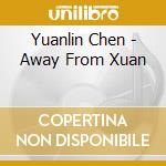 Yuanlin Chen - Away From Xuan cd