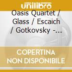 Oasis Quartet / Glass / Escaich / Gotkovsky - Oasis Quartet Plays Glass Gotkovsky Escaich cd