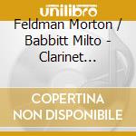 Feldman Morton / Babbitt Milto - Clarinet Quintets cd musicale di Feldman Morton / Babbitt Milto
