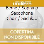Berne / Soprano Saxophone Choir / Saduk - Composed & Performed By Alexander Berne cd