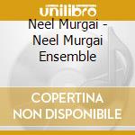Neel Murgai - Neel Murgai Ensemble cd