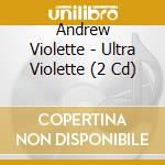 Andrew Violette - Ultra Violette (2 Cd) cd