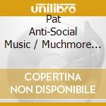 Pat Anti-Social Music / Muchmore - Fracture: The Music Of Pat Muchmore cd
