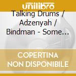 Talking Drums / Adzenyah / Bindman - Some Day Catch Some Day Down cd musicale di Talking Drums / Adzenyah / Bindman