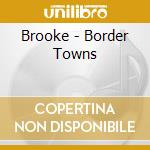 Brooke - Border Towns cd