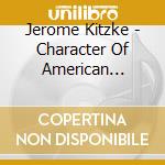 Jerome Kitzke - Character Of American Sunlight cd musicale di Jerome Kitzke