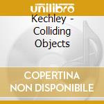 Kechley - Colliding Objects cd