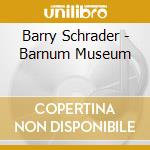 Barry Schrader - Barnum Museum cd